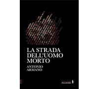 La strada dell'uomo morto - Armano Antonio