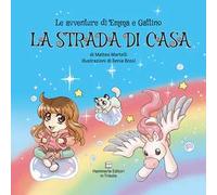 La strada di casa. Le avventure di Emma e Gattino. Ediz. illustrata