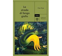 Libri Can Xue - La Strada Di Fango Giallo