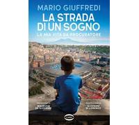 La strada di un sogno. La mia vita da procuratore - Giuffredi Mario