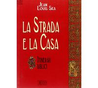 La strada e la casa. Itinerari biblici - Ska Jean-Louis