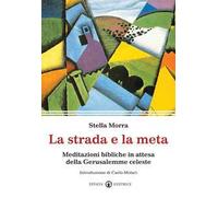 La strada e la meta. Meditazioni bibliche in attesa della Gerusalemme celeste