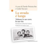 La strada è lunga. Trilussa, le sue carte, la sua vita - Pettinicchio D. (...