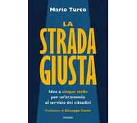 La strada giusta. Idee a cinque stelle per un'economia al servizio dei cittadini