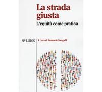 La strada giusta. L'equità come pratica - Sangalli Samuele