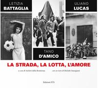 La strada, la lotta, l'amore - Battaglia Letizia, D'Amico Tano, Lucas Uliano