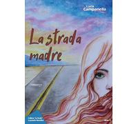 La strada madre - Campanella Lucia
