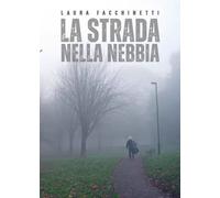 La strada nella nebbia di Facchinetti Laura, 2023, Youcanprint
