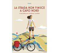 La strada non finisce a Capo Nord. In bicicletta per scardinare i