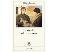 La strada oltre il muro - Jackson Shirley