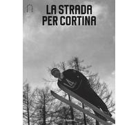 La strada per Cortina. Ediz. italiana e inglese