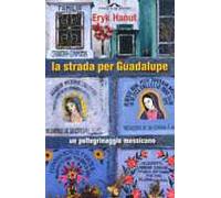 La strada per Guadalupe. Un pellegrino messicano