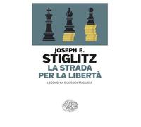 LA STRADA PER LA LIBERTA' - STIGLITZ JOSEPH E. - Einaudi