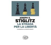 LA STRADA PER LA LIBERTA' - STIGLITZ JOSEPH E. - Einaudi