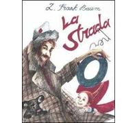 L. Frank Baum – La strada per Oz – Ediz. illustrata