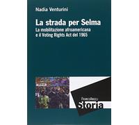 La strada per Selma. La mobilitazione afroamericana e il Voting Rights Act del 1965
