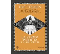 La strada perduta ed altri scritti. La storia della Terra di mezzo (Vol. 5)