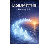 LA STRADA POTENTE ~ Studi sull’Occulto: Indagine sui poteri nascosti della mente e dello spirito ~ Filosofia e pratica del potere interiore