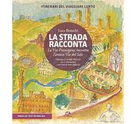 Libri Bonechi Luca - La Strada Racconta. La Via Francigena Incontra L'antica Via