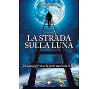 La Strada Sulla Luna. 22 Passaggi Verso La Parte Nascosta Di Noi - - 2024