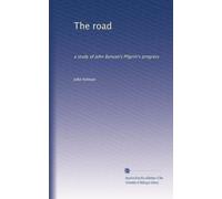La strada: uno studio sui progressi del Pellegrino di John Bunyan: Volume 1