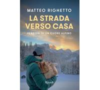 La strada verso casa. Pensieri di un cuore alpino