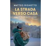 La strada verso casa. Pensieri di un cuore alpino