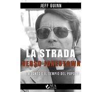 La strada verso Jonestown. Jim Jones e il Tempio del popolo - Guinn Jeff