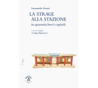 La strage alla stazione in quaranta brevi capitoli - [Biblioteca Clueb]