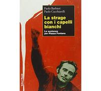 La strage con i capelli bianchi. La sentenza per piazza Fontana