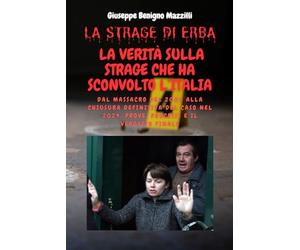 LA STRAGE DI ERBA: LA VERITÀ SULLA STRAGE CHE HA SCONVOLTO L’ITALIA: Dal massacro del 2006 alla chiusura definitiva del caso nel 2024: prove, processi e il verdetto finale.