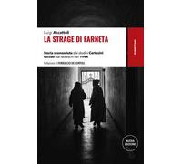 La strage di Farneta. Storia sconosciuta dei dodici Certosini fucilati dai tedeschi nel 1944. Nuova ediz.