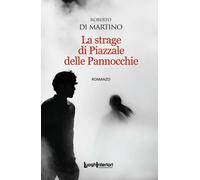 La strage di Piazzale delle Pannocchie - Di Martino Roberto