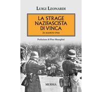 La strage nazifascista di Vinca. 24 agosto 1944 - Leonardi Luigi