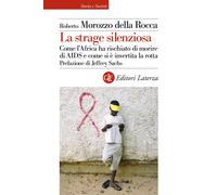 La strage silenziosa. Come l'Africa ha rischiato di morire di AIDS e come ...