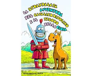 La Strampalata Avventura del Cavalier Ridolino e il Tesoro della Gioia per Bambini e Ragazzi: Eroico Viaggio Fantasy Pieno di Risate, Magia, ... un regno magico sull'Amicizia e il Coraggio