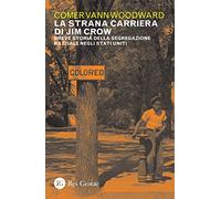 La strana carriera di Jim Crow. Breve storia della segregazione razziale negli Stati Uniti