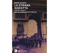 Libri Marc Bloch - La Strana Disfatta. Con Gli Scritti Della Clandestinita 1942-