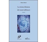 La strana distanza dei nostri abbracci