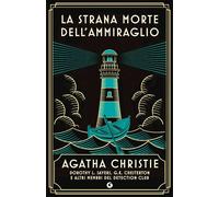 LA STRANA MORTE DELL'AMMIRAGLIO - CHRISTIE AGATHA, SAYERS DOROTHY LEIGH -