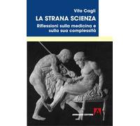La strana scienza. Riflessioni sulla medicina e sulla sua complessità