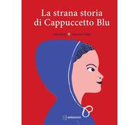 La strana storia di Cappuccetto Blu. Ediz. a colori