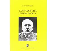 Libri Uspenskij P. D. - La Strana Vita Di Ivan Osokin