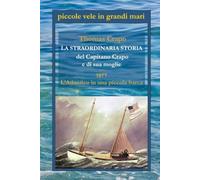 LA STRAORDINARIA STORIA DEL CAPITANO CRAPO E DI SUA MOGLIE: 1877 - L’Atlantico in una piccola barca