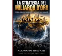 LA STRATEGIA DEL MILIARDO D’ORO: Guerre, pandemie, crisi ambientali, controllo delle risorse e trasformazione dell’umanità