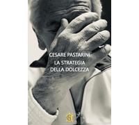 Libri Pastarini Cesare - La Strategia Della Dolcezza