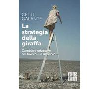 La strategia della giraffa. Cambiare orizzonte nel lavoro - e non solo