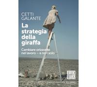 La strategia della giraffa. Cambiare orizzonte nel lavoro - e non solo - G...