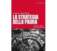 La strategia della paura. Eversione e stragismo nell'Italia del Novecento