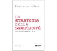 La strategia della semplicità. Cosa vogliono veramente i clienti